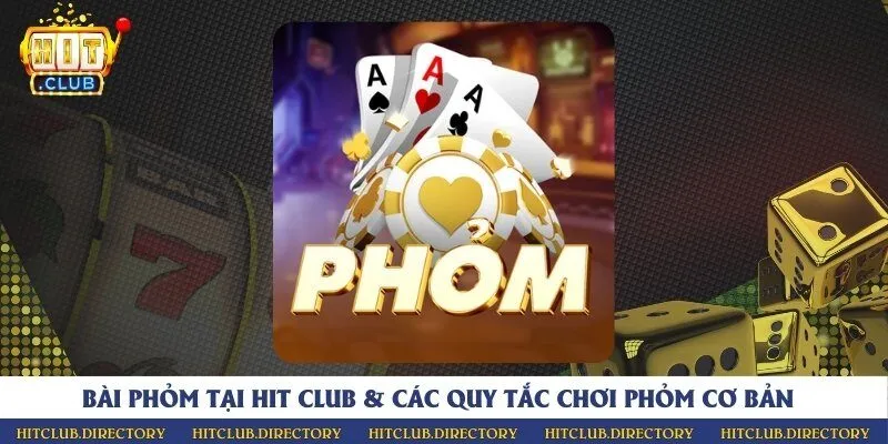 Bài phỏm tại Hit Club & Các quy tắc chơi phỏm cơ bản